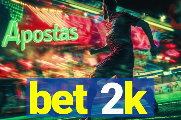 bet 2k